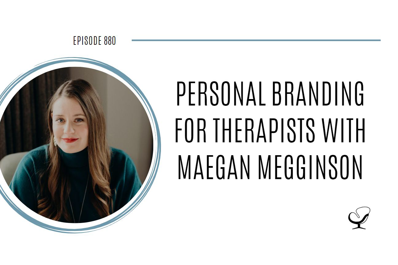 Image is a promo graphic for Practice of the Practice Podcast and features a headshot of Maegan, a white woman with long brown hair, and the words "Personal Branding for Therapists with Maegan Megginson."