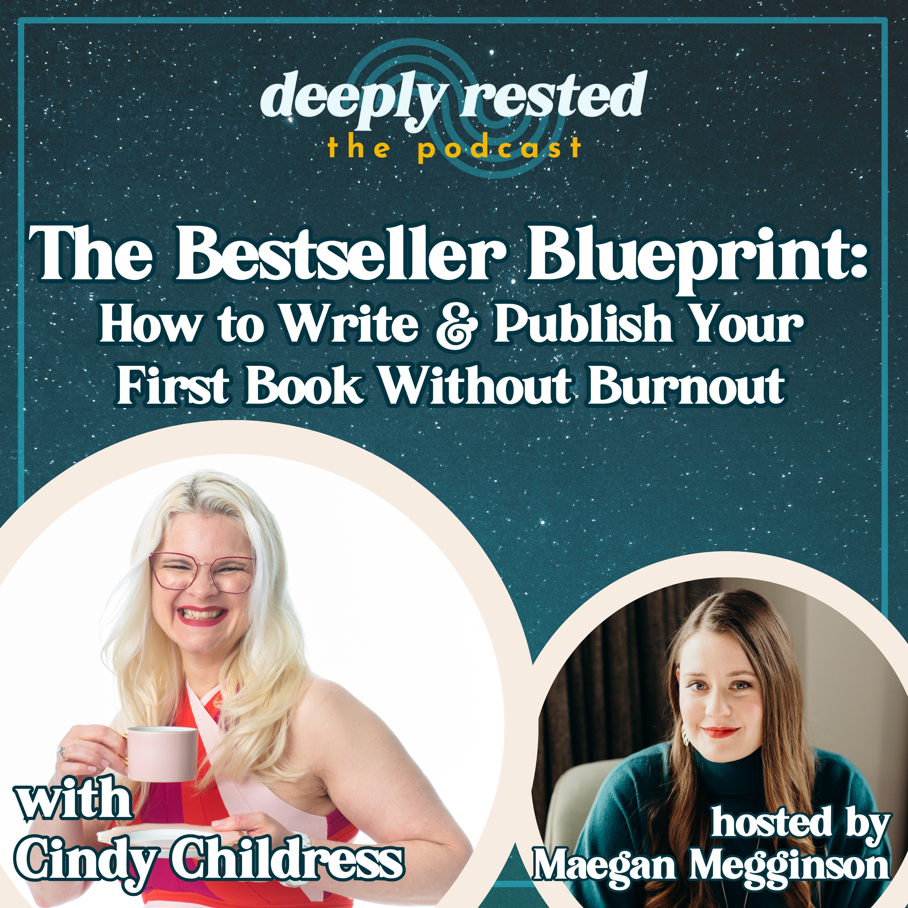 Dr. Cindy Childress and Maegan Megginson discuss how to write a book without burnout on the Deeply Rested podcast.