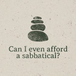 Podcast episode graphic with cream background, featuring an illustrated stack of rocks with the words, "Can I even afford a sabbatical?"