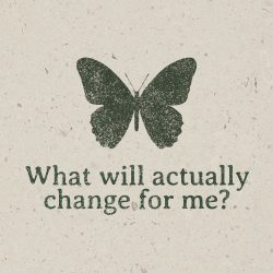 Podcast episode graphic with a cream background featuring an illustration of a butterfly with the words, "What will actually change for me?"